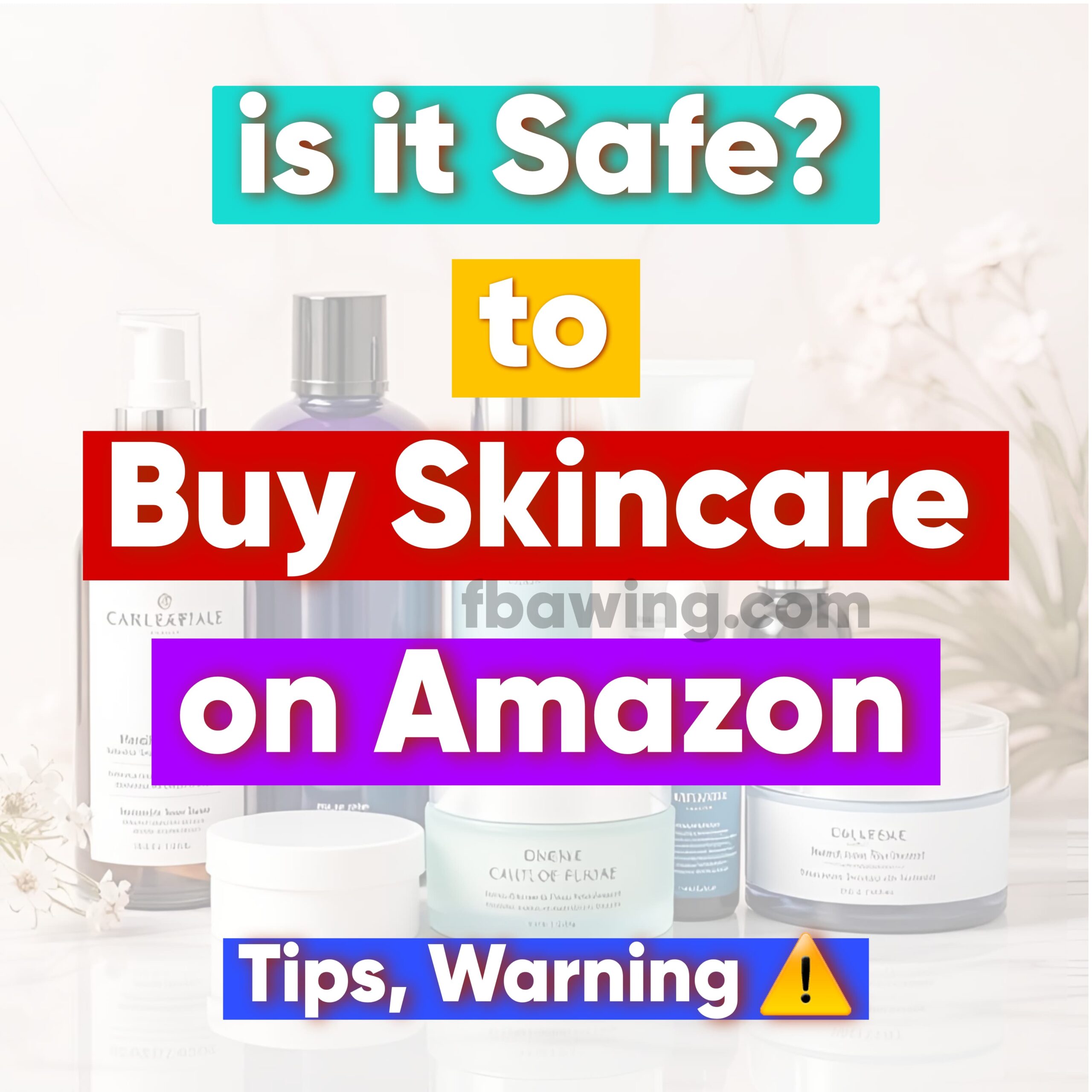 Is It Safe to Buy Skincare on Amazon in 2025? Expert Tips & Warnings